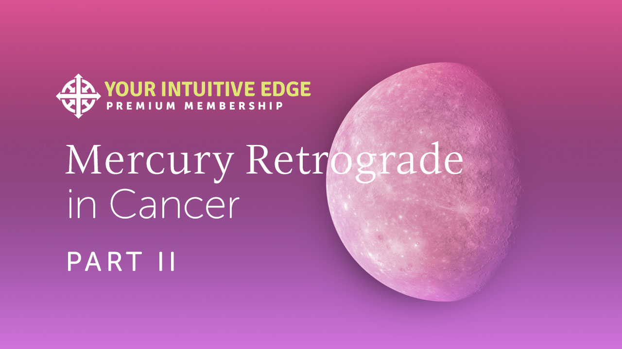 Mercury Retrograde in Cancer Part II
