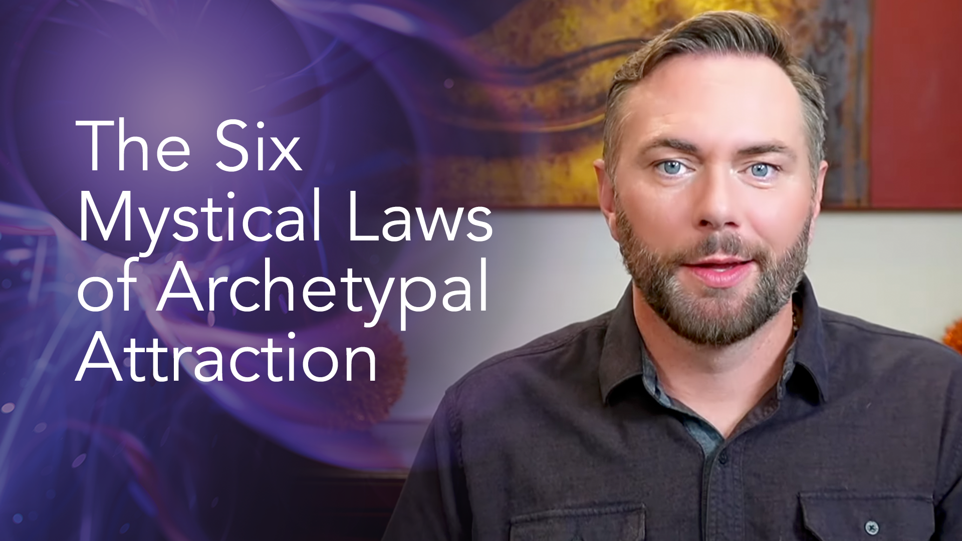 The Six Mystical Laws of Archetypal Attraction & Your Unconscious Magnetics…