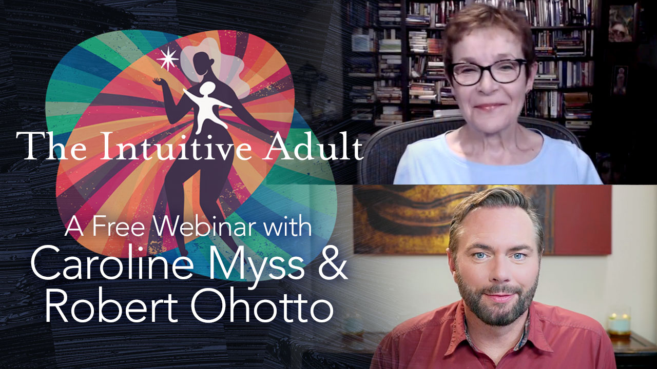 Video – Caroline Myss & Robert Ohotto: The Intuitive Adult