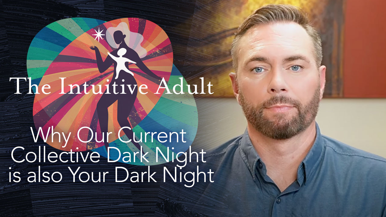 Video – Why Our Current Collective Dark Night is also Your Dark Night…