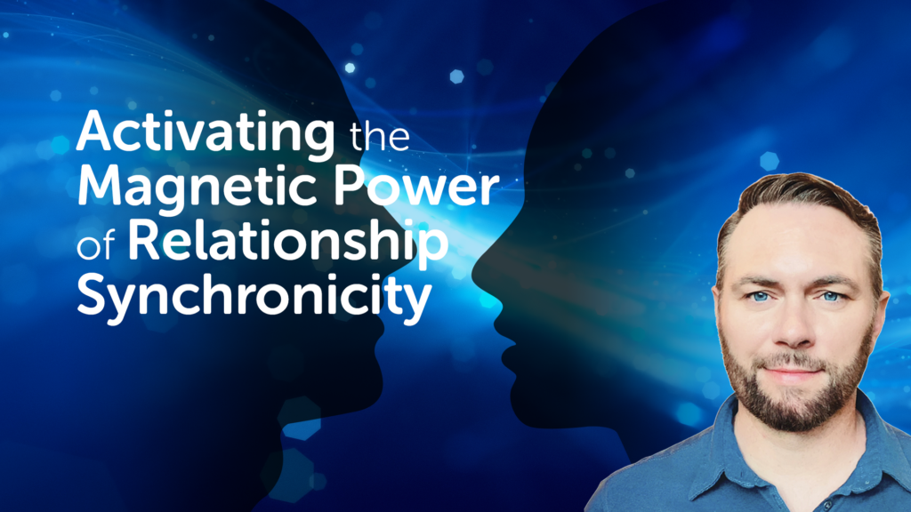 Activating the Magnetic Power of Relationship Synchronicity