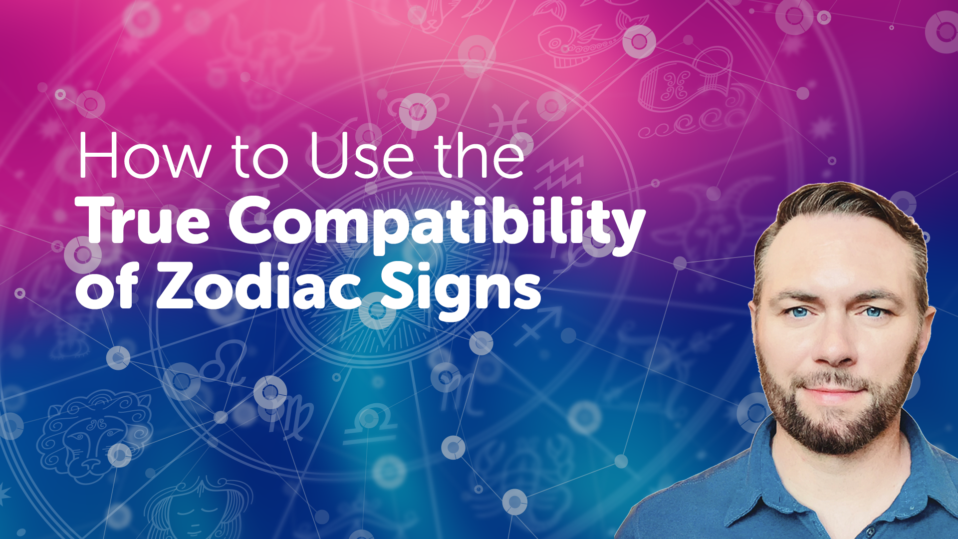 Video – How to Use the True Compatibility of Zodiac Signs