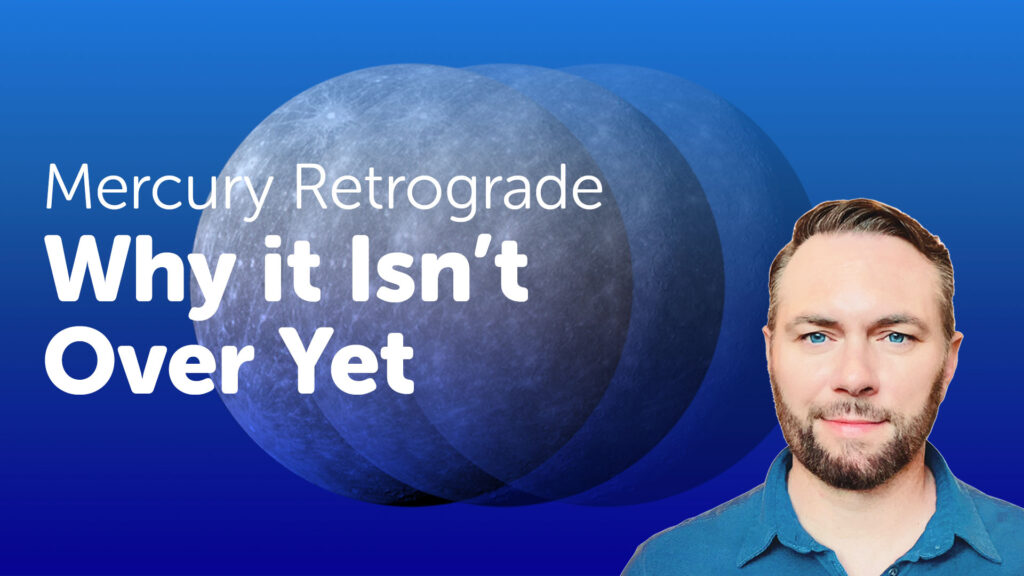 Mercury Retrograde - Why it Isn't Over Yet