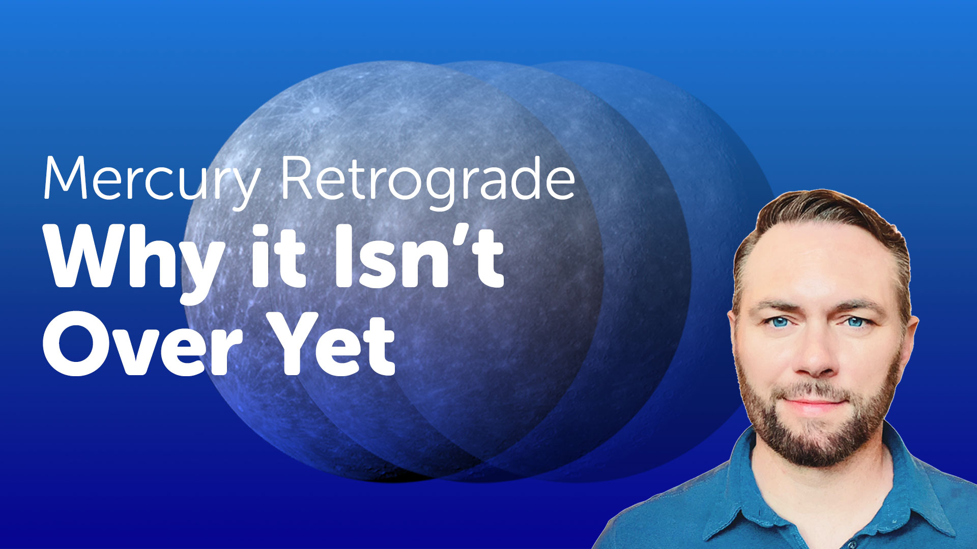 Video – Why the Mercury Retrograde (in Taurus) isn’t over yet…