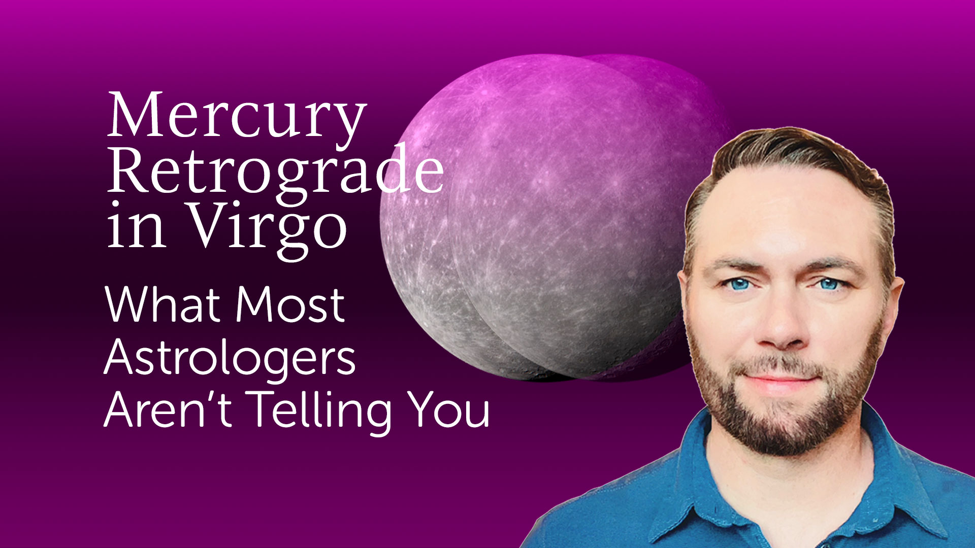 Mercury Retrograde in Virgo – What Most Astrologers Aren’t Telling You