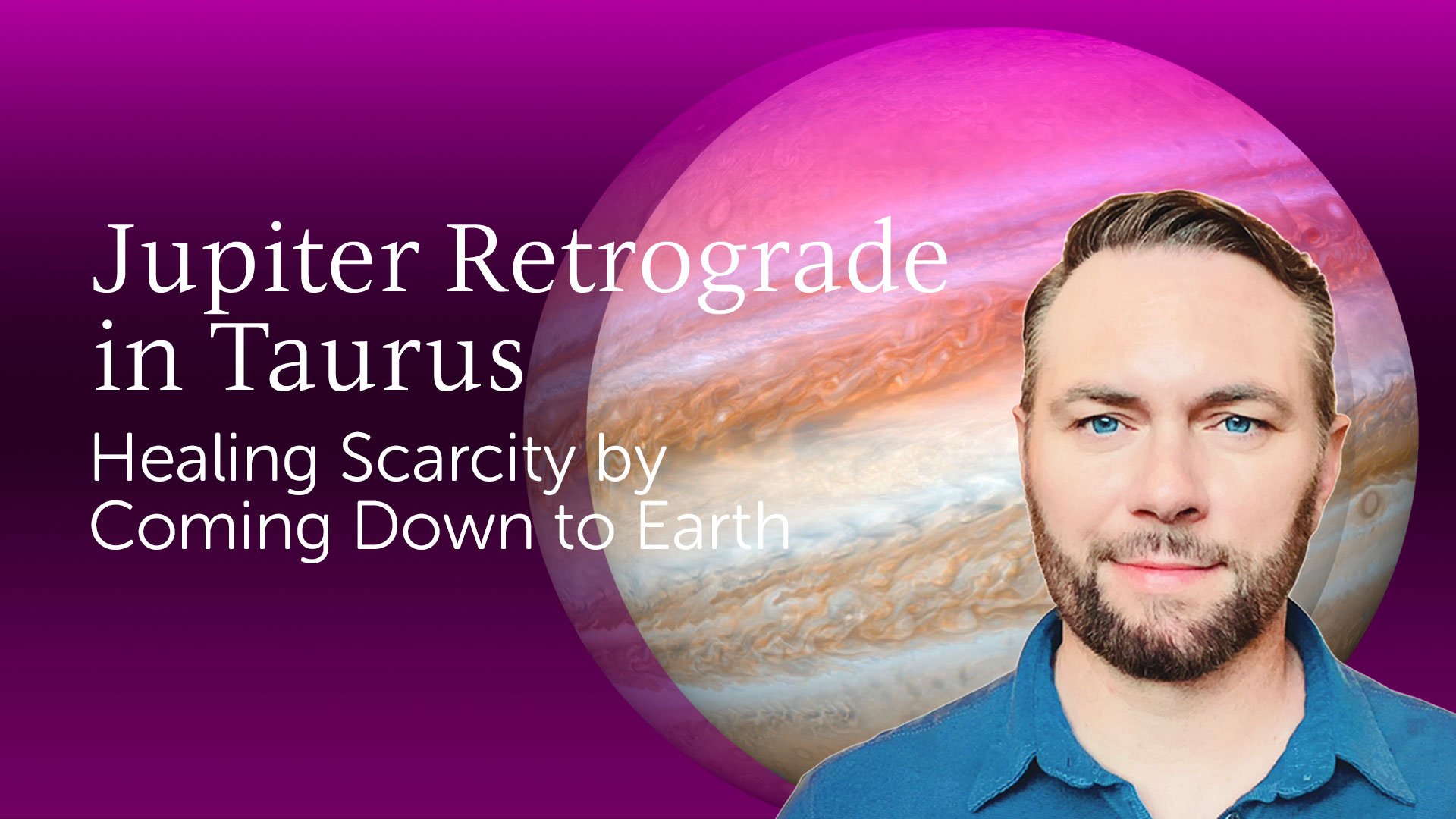 Jupiter Retrograde in Taurus – Healing Scarcity by Coming Down to Earth